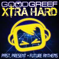 OUT NOW! Goodgreef Xtra Hard: Past, Present & Future Anthems