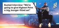 Busted Interview: "We’re going to give Highest Point a big, banger-filled set"