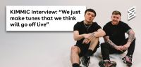 KIMMIC Interview: "We just make tunes that we think will go off live" 