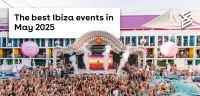 The best Ibiza events in May 2025