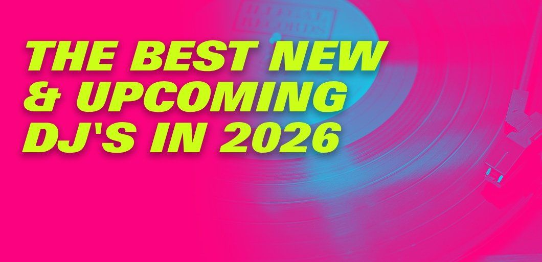 The best new and upcoming DJs in 2026