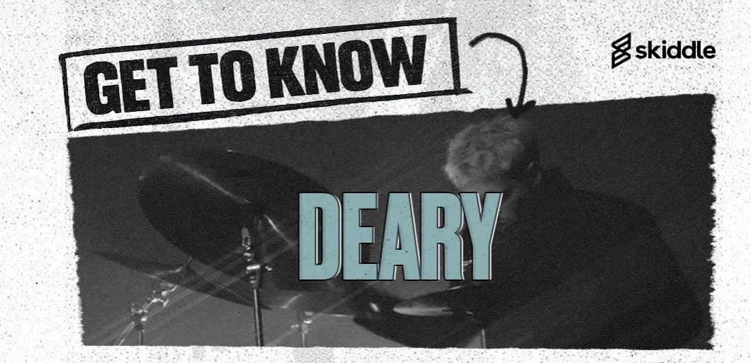Get to know&period;&period;&period; Deary