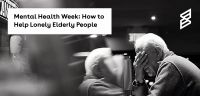 Mental Health Week: How To Help Lonely Elderly People