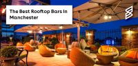 The Best Rooftop Bars In Manchester