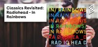 Classics Revisited: Radiohead - In Rainbows 