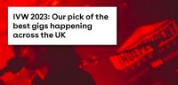 IVW 2023: Our pick of the best gigs happening across the UK