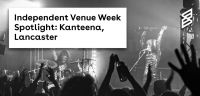 Independent Venue Week Spotlight: Kanteena, Lancaster