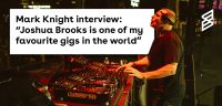 Mark Knight interview: “Joshua Brooks is one of my favourite gigs in the world"