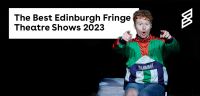 The Best Theatre Shows at Edinburgh Fringe Festival 2023