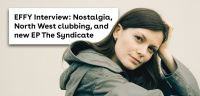 EFFY Interview: Nostalgia, North West clubbing, and new EP The Syndicate