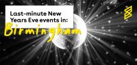 Last minute New Year's Eve Events in Birmingham 