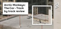 Arctic Monkeys: The Car- Track by track review