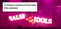 5 names to watch at False Idols this weekend