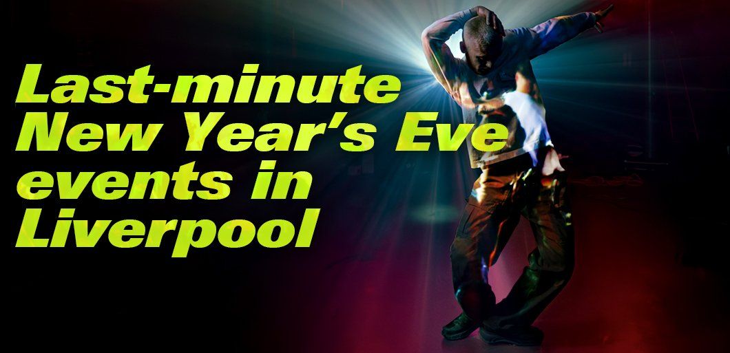 Last-minute New Year's Eve events in Liverpool 2025