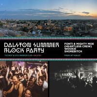  DALSTON SUMMER BLOCK PARTY: FONTI & MIGHTY MOE (HEARTLESS CREW) + WOOKIE + SHOREBITCH DJs