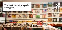 The best record shops in Glasgow