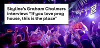 Skyline’s Graham Chalmers interview: “If you love prog house, this is the place"