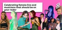 Celebrating female DJs and musicians that should be on your radar