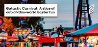 Galactic Carnival: A slice of out-of-this-world Easter fun