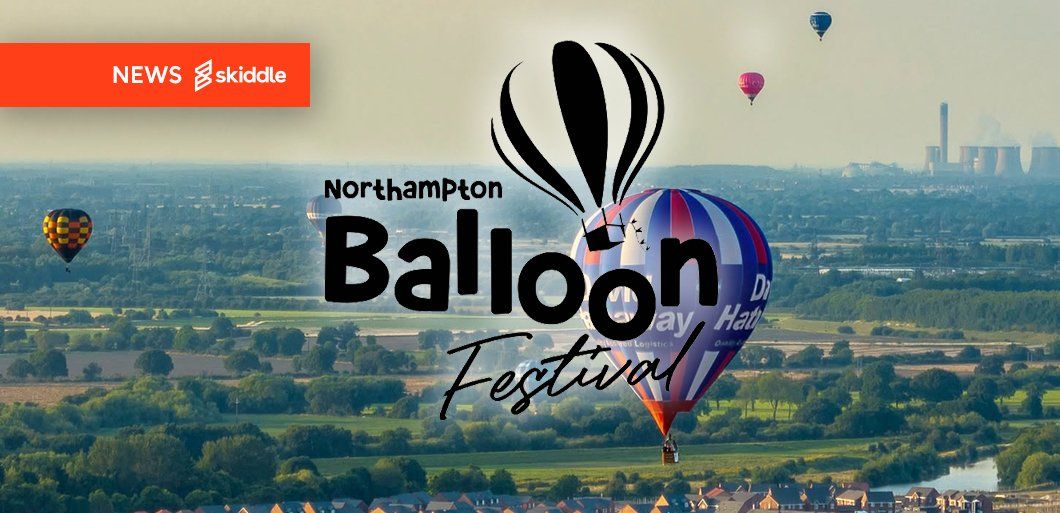 Northampton Balloon Festival takes flight this weekend - last min tickets available&excl;
