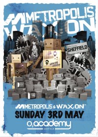 Metropolis & Wax:on hit Sheffield Again!