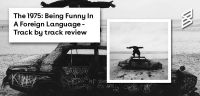 The 1975- Being funny in a foreign language track by track review