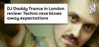 DJ Daddy Trance in London review: Techno rave blows away expectations