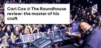 Carl Cox @ The Roundhouse review: the master of his craft