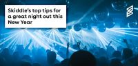 Skiddle’s top tips for a great night out this New Year