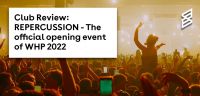 Club Review: REPERCUSSION - The official opening event of WHP 2022