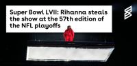 Super Bowl LVII: Rihanna steals the show at the 57th edition of the NFL playoffs