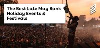 The Best Late May Bank Holiday Events & Festivals