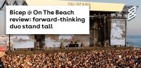  Bicep @ On The Beach review: forward-thinking duo stand tall