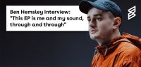Ben Hemsley Interview: "This EP is me and my sound, through and through"