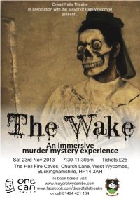 Dread Falls Theatre, in association with the High Wycombe Mayor’s Charity Appeal and The Hell Fire Caves, present The Wake: An Immersive Murder Mystery Experience