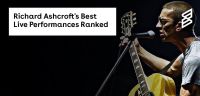 Richard Ashcroft's Best Live Performances Ranked