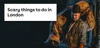 Scary things to do in London