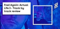Fred Again: Actual Life 3- track by track review