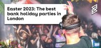 Easter 2023: The best bank holiday parties in London