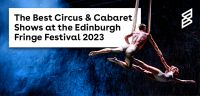 The Best Circus & Cabaret Shows at the Edinburgh Fringe Festival 2023