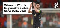 Where to Watch England vs Serbia UEFA EURO 2024