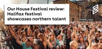 Our House Festival review: Halifax festival showcases northern talent