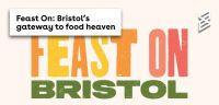 Feast On: Bristol’s gateway to food heaven