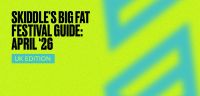 Skiddle's big fat festival guide: UK edition - April