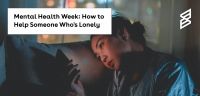 Mental Health Week: How To Help Someone Who's Lonely