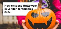 How to spend Halloween in London for families 2022