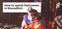 How to spend Halloween in Shoreditch
