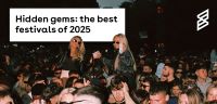 Hidden gems: the best festivals of 2025