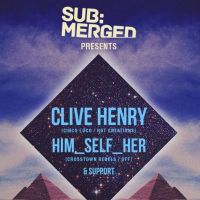 Submerged presents Clive Henry and Him_Self_Her