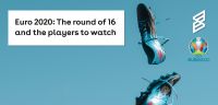 Euro 2020: The round of 16 and the players to watch